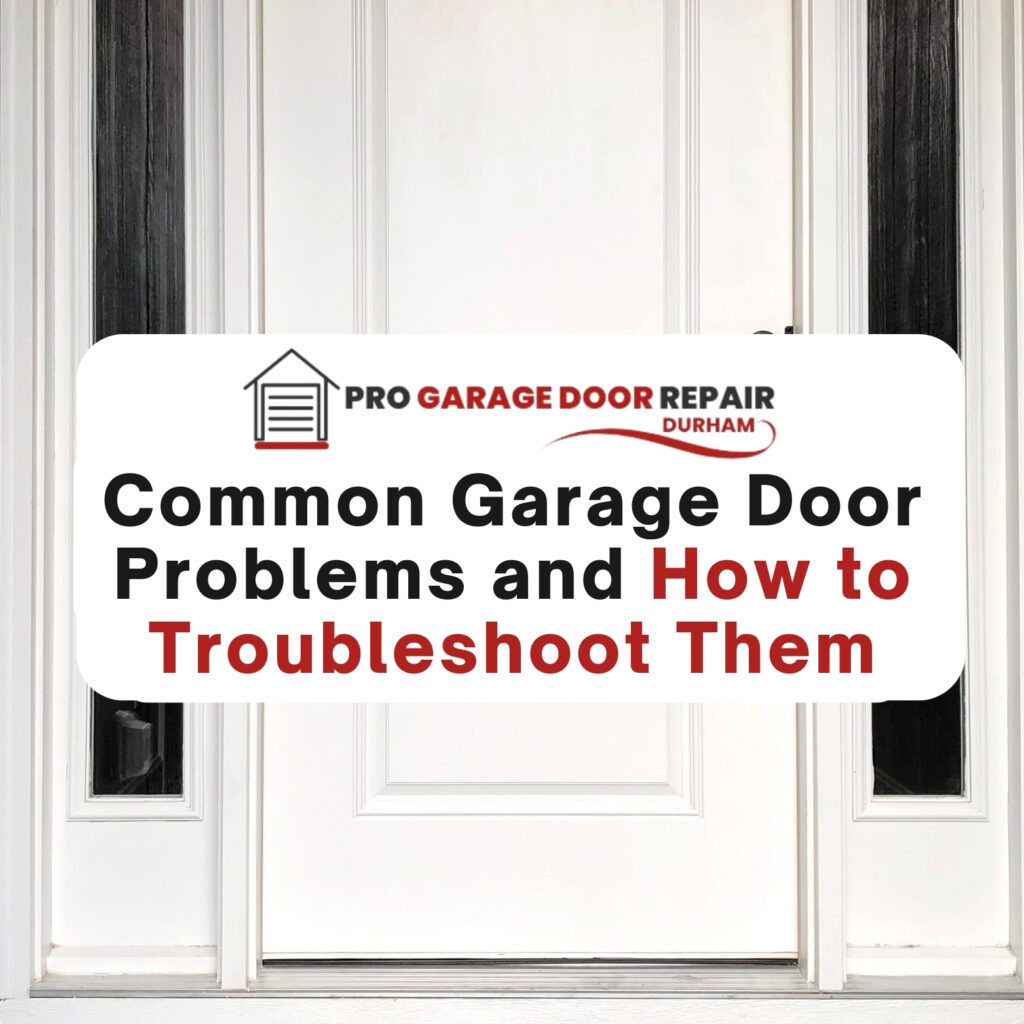 Common Garage Door Problems and How to Troubleshoot Them