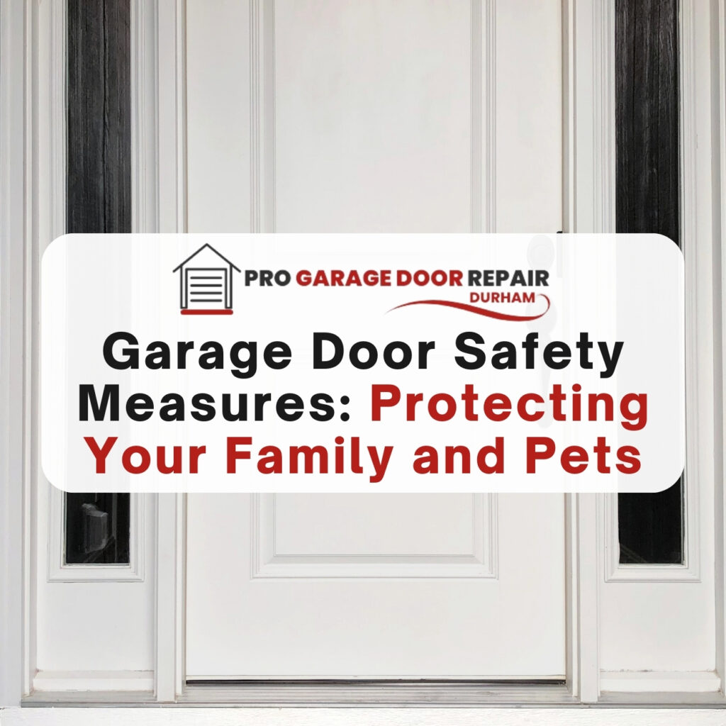 Garage Door Safety Measures: Protecting Your Family and Pets