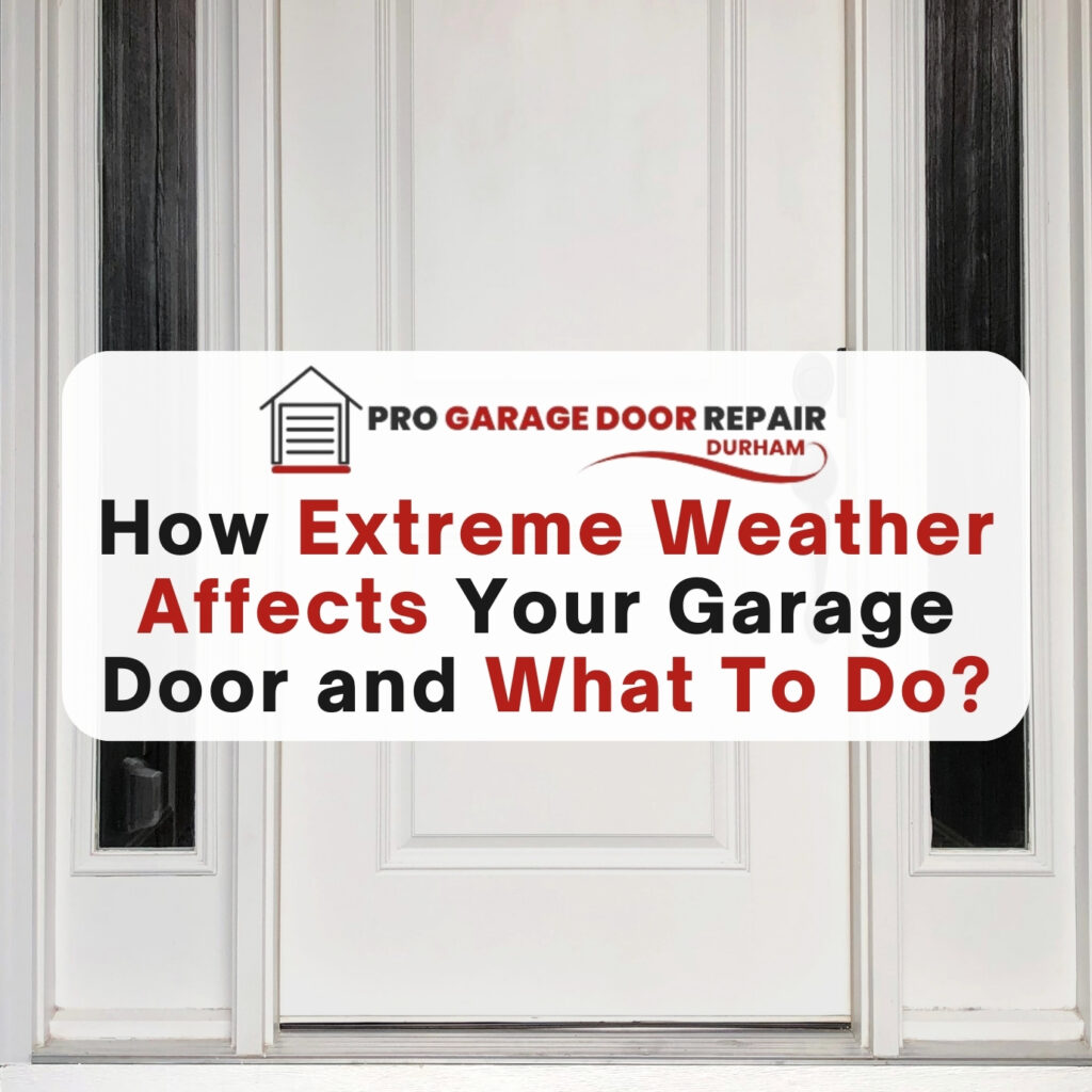 Extreme Weather Affects Your Garage Door and What To Do?