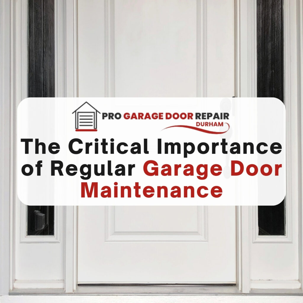 The Critical Importance of Regular Garage Door Maintenance
