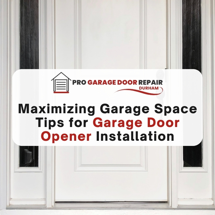 Maximizing Garage Space: Tips for Garage Door Opener Installation